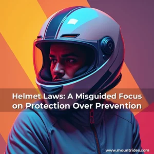 Read more about the article Helmet Laws: A Misguided Focus on Protection Over Prevention